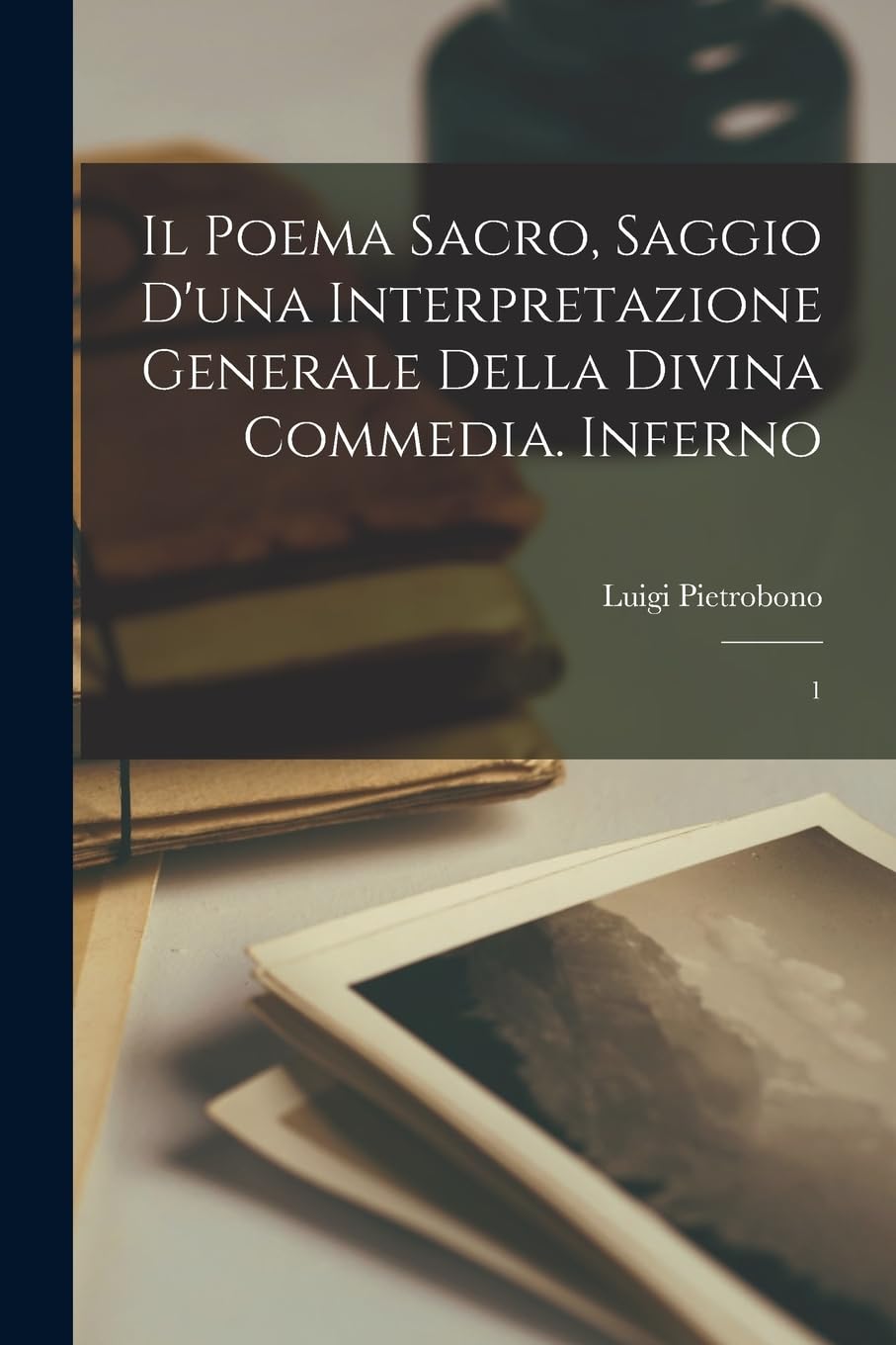Il poema sacro, saggio d'una interpretazione generale della Divina commedia. Inferno: 1