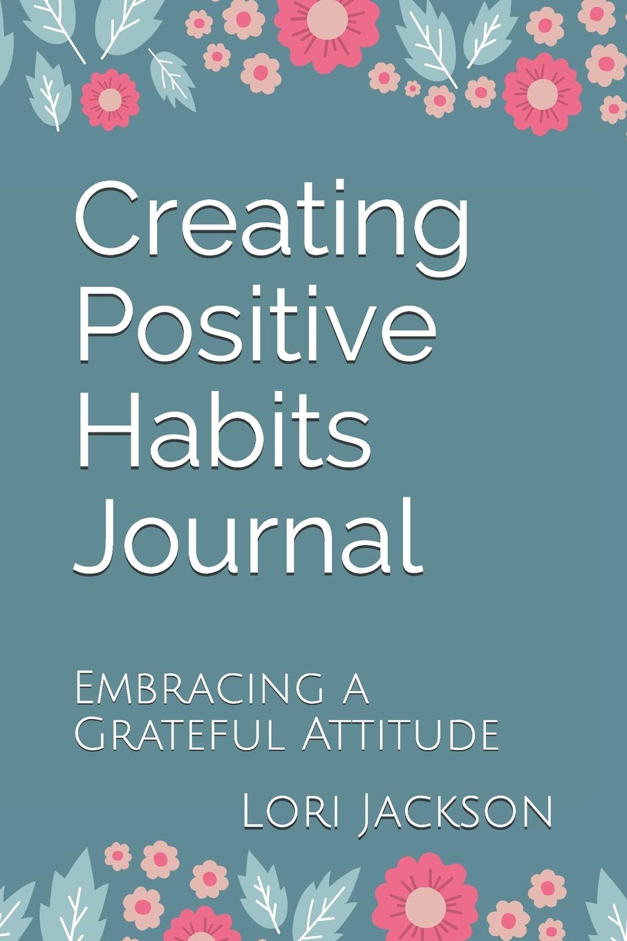 Creating Positive Habits Journal: Embracing a Grateful Attitude