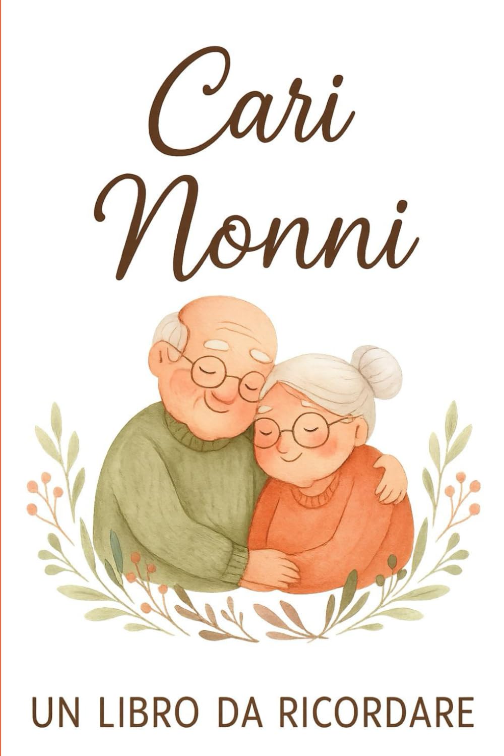 CARI NONNI: Un piccolo libro per custodire la memoria e l’amore dei nostri nonni.