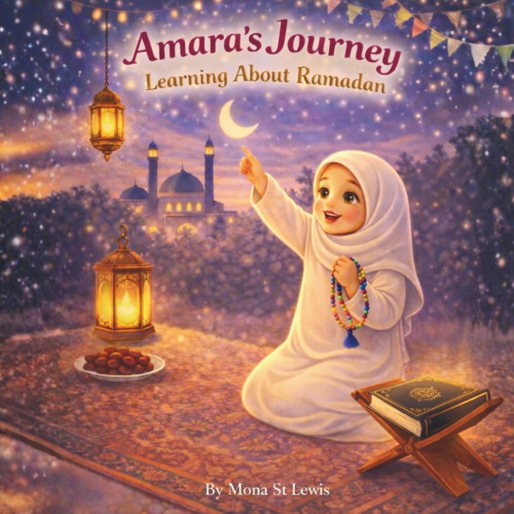 Amara’s Journey: Learning About Ramadan: A Gentle Islamic Children’s Story About Fasting, Prayer, and Kindness (Amara Learns About Islam)