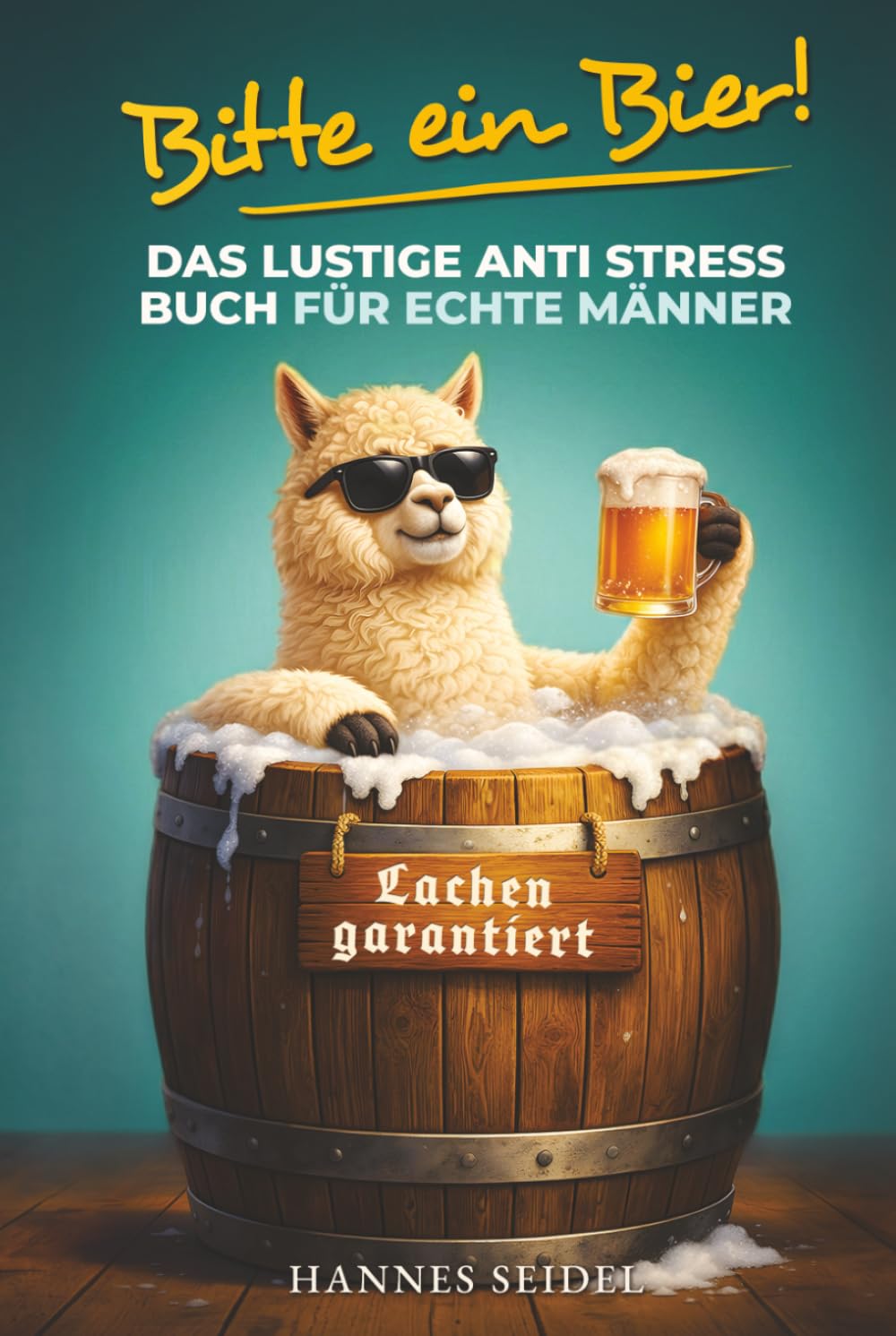 Bitte ein Bier! Das lustige Anti Stress Buch für echte Männer: 101 entspannende Tipps voller Humor und Ironie – Geschenk für Papa, Ehemann, Freunde oder Männer die alles haben | Lachen garantiert