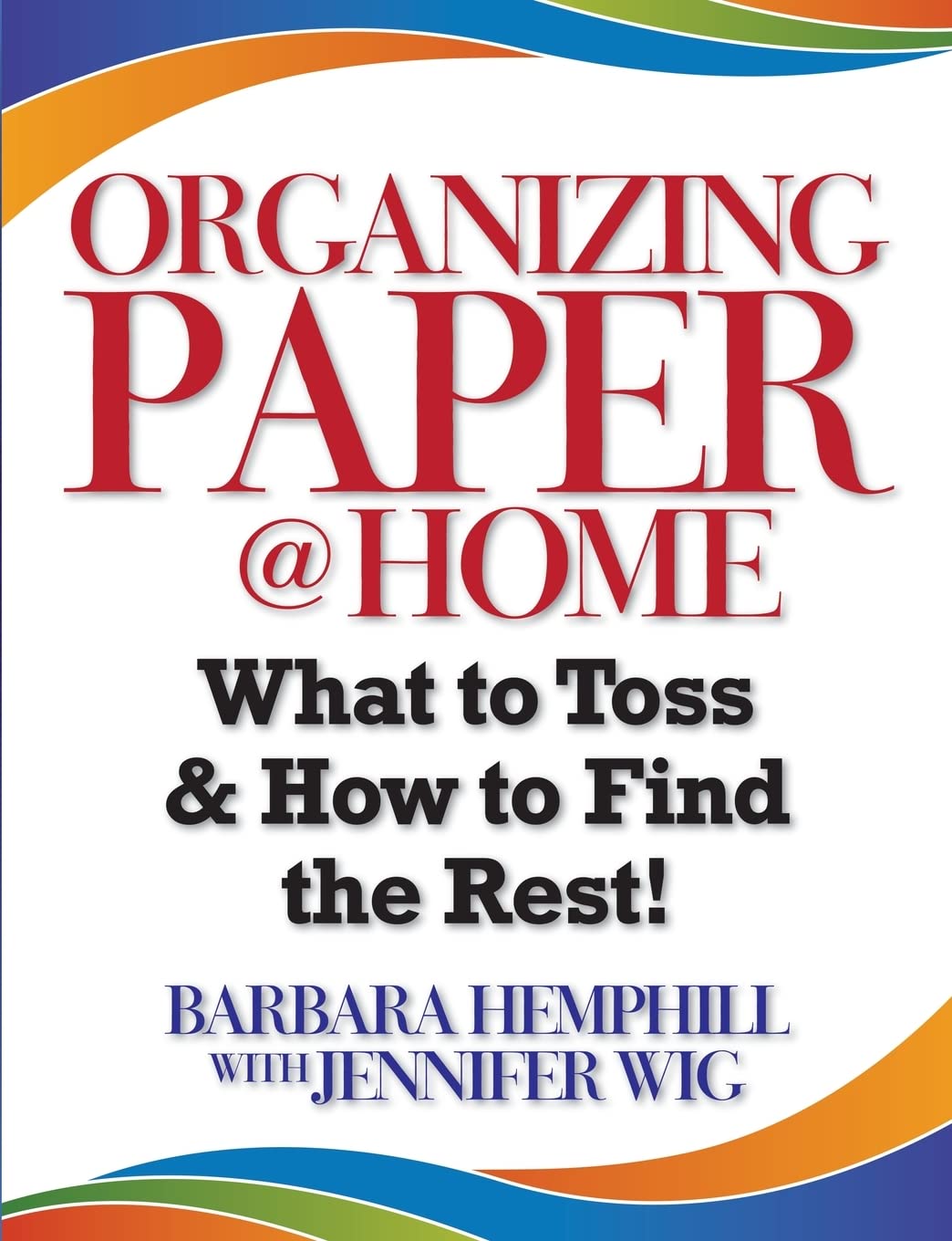 Organizing Paper @ Home: What to Toss and How to Find the Rest