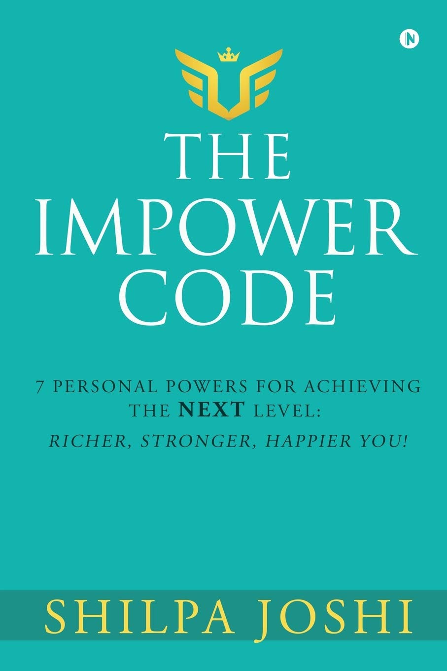 The Impower Code : 7 Personal Powers for achieving The NEXT Level