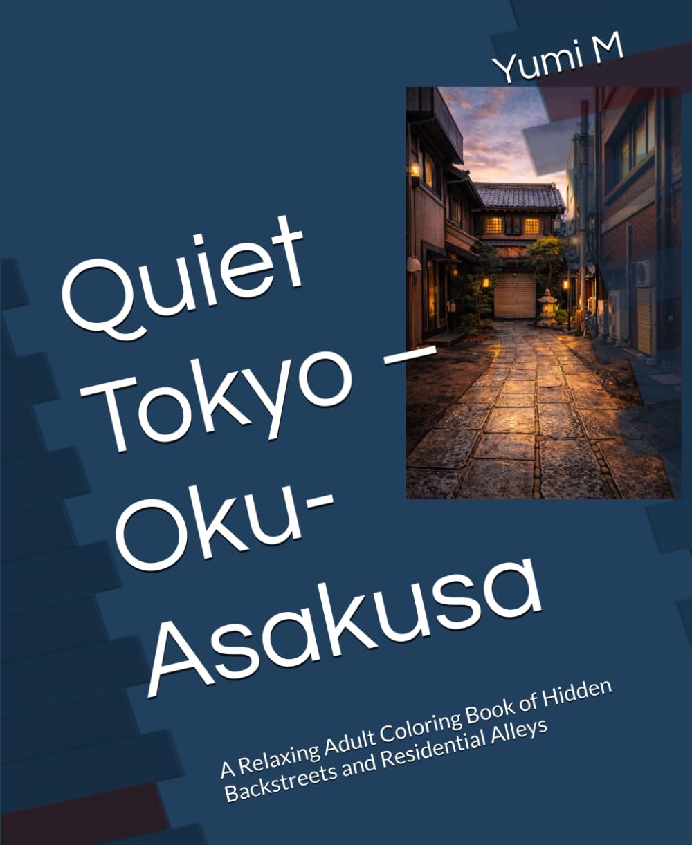 Quiet Tokyo – Oku-Asakusa: A Relaxing Adult Coloring Book of Hidden Backstreets and Residential Alleys
