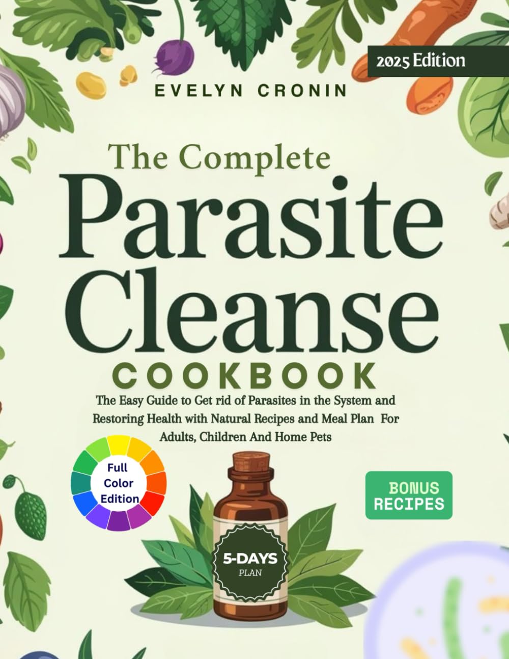 The Complete Parasite Cleanse Cookbook: The Easy Guide to Get rid of Parasites in the System and Restoring Health with Natural Recipes and Meal Plan for Adults, Children and Home Pets