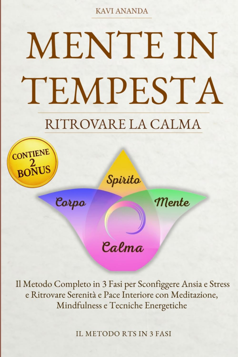 Mente in Tempesta - Ritrovare la calma: Il Metodo Completo in 3 Fasi per Sconfiggere Ansia e Stress e Ritrovare Serenità e Pace Interiore con Meditazione, Mindfulness e Tecniche Energetiche.