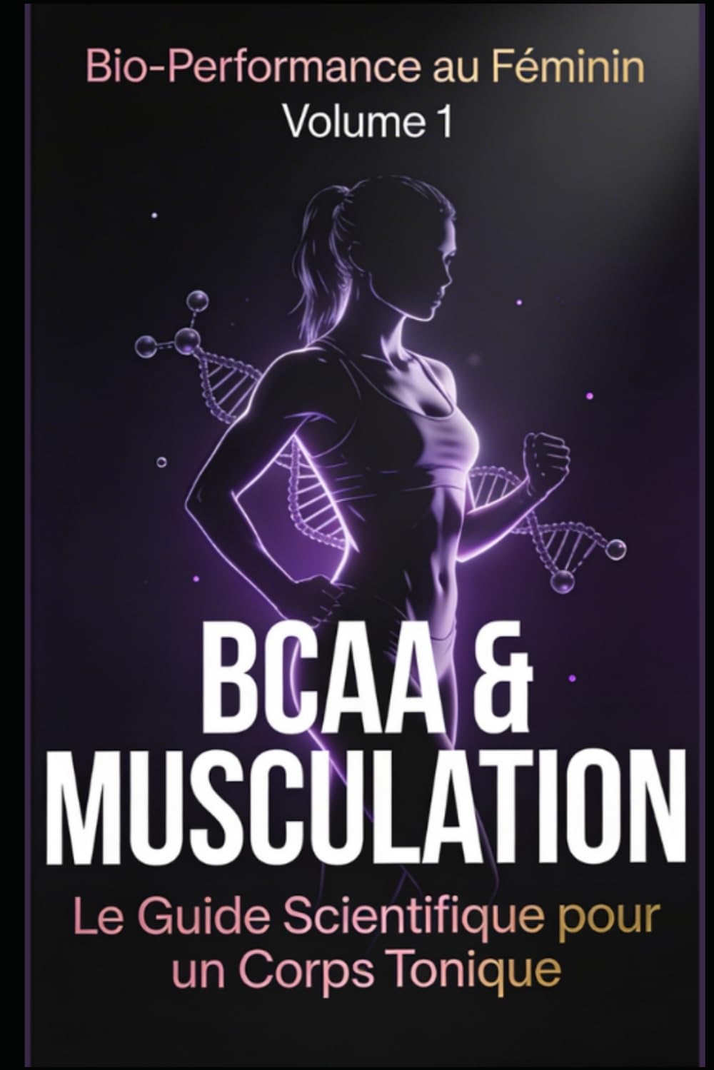Bio-Performance au Féminin – BCAA & Musculation: Le Guide Scientifique pour un Corps Tonique et Féminin