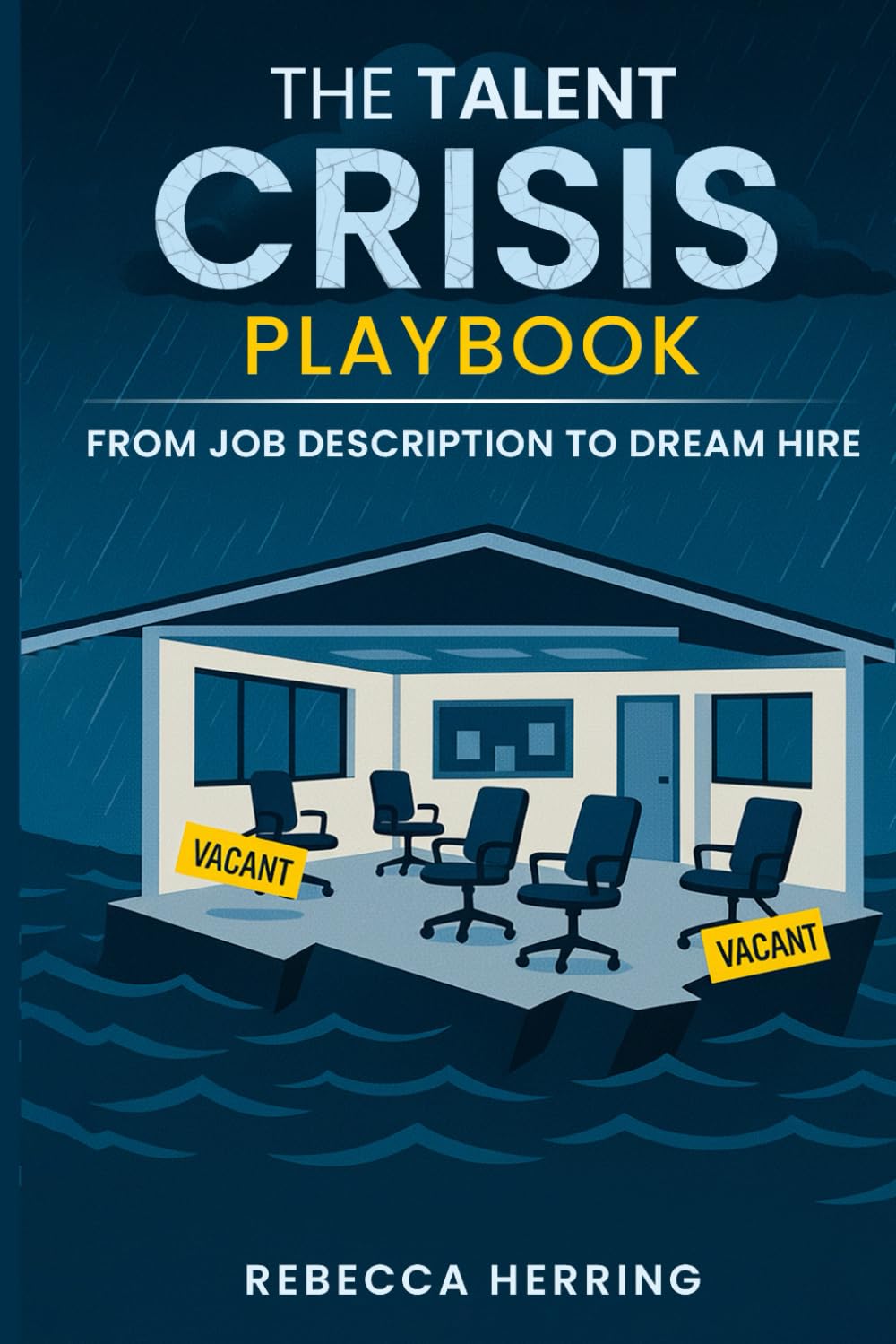 The Talent Crisis Playbook: From Job Description to Dream Hire: Simple Systems to Build Stability, Loyalty, and Performance