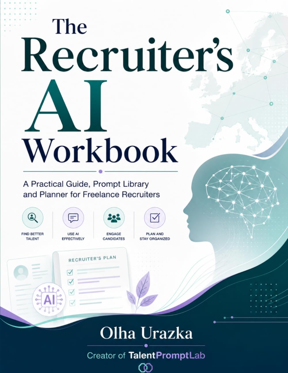The Recruiter’s AI Workbook: A Practical Guide, Prompt Library and Planner for Freelance Recruiters