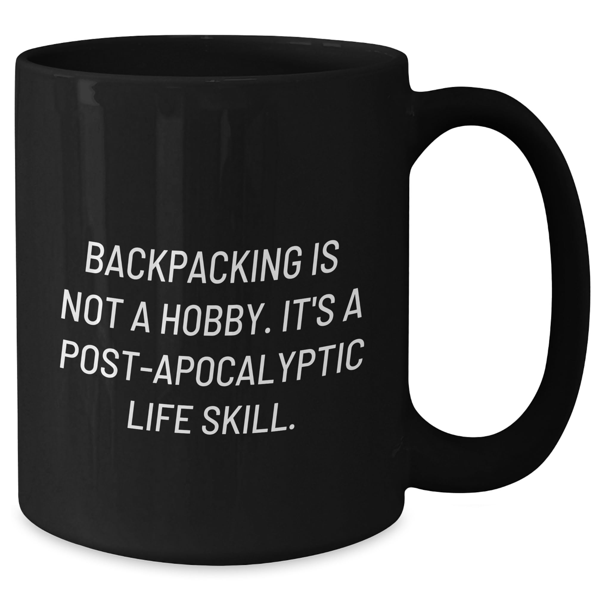 Backpacking is Not a Hobby, It's a Post-apocalyptic Life Skill, Black Coffee Mug, Christmas Unique Gifts from Friends to Backpacking Enthusiasts