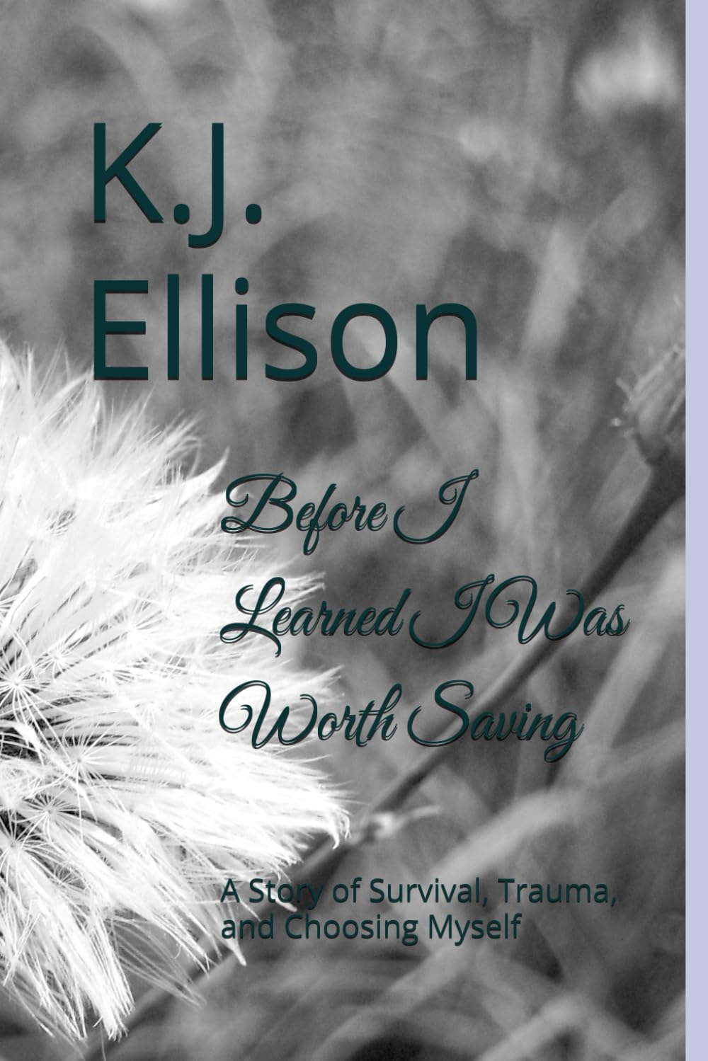 Before I Learned I Was Worth Saving: A Story of Survival, Trauma, and Choosing Myself