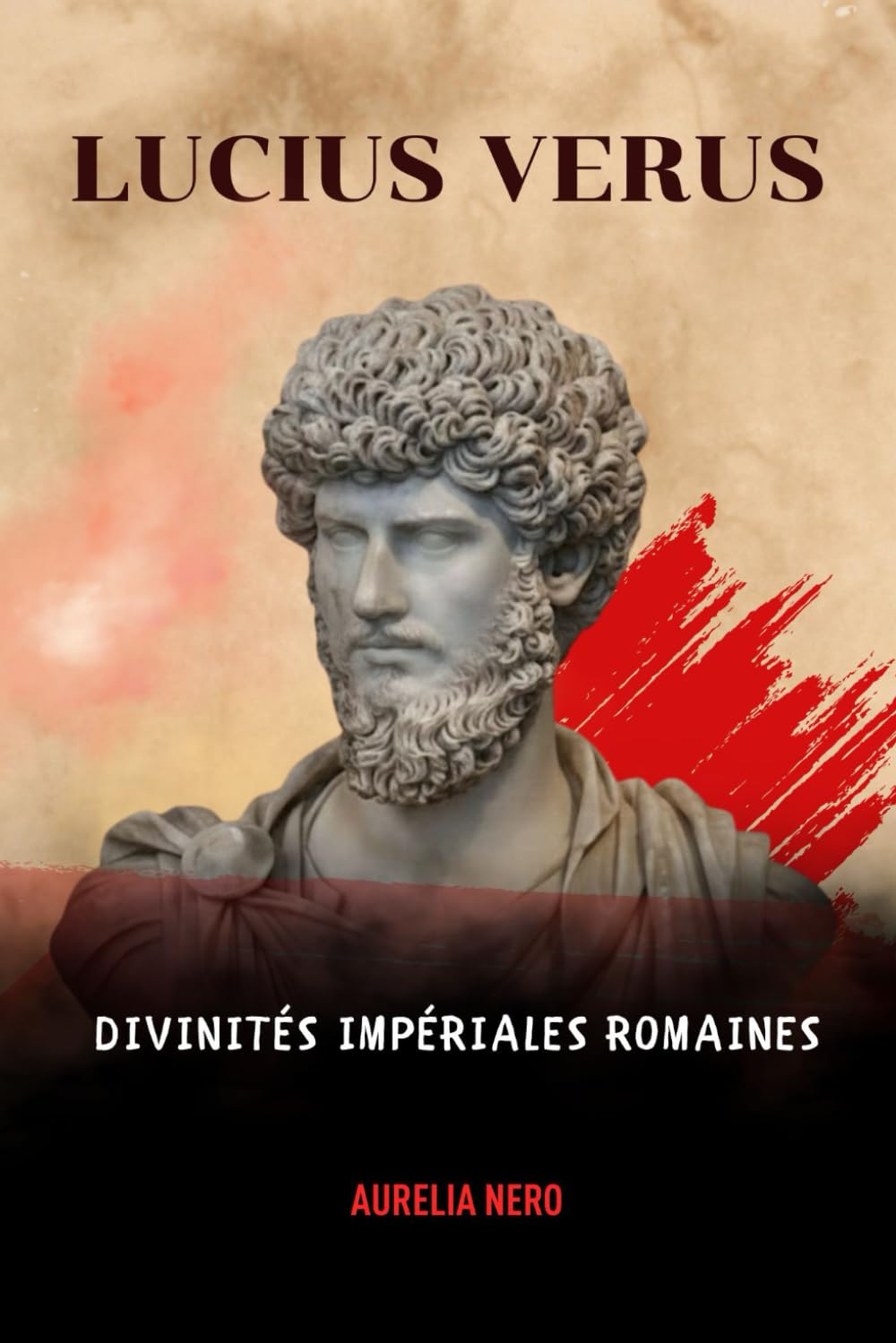 Lucius Verus: divinités impériales romaines (LA SAGA DES DIEUX-EMPEREURS DE ROME)
