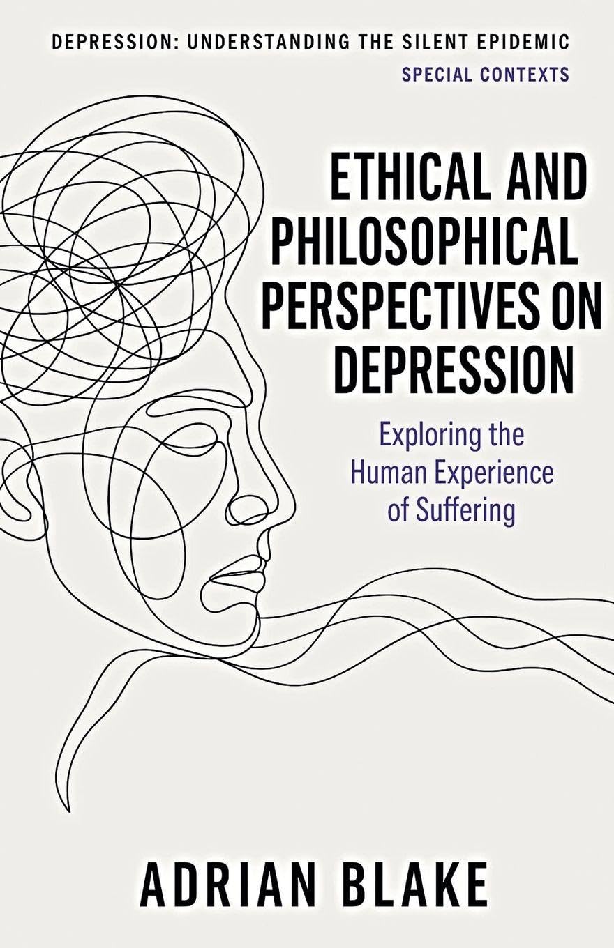 Ethical and Philosophical Perspectives on Depression: 8 (Depression: Understanding the Silent Epidemic)