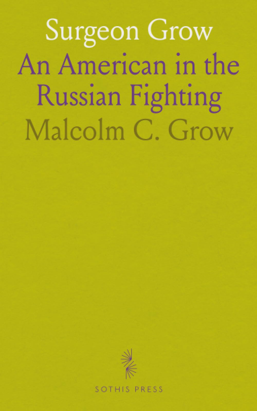 Surgeon Grow: An American in the Russian Fighting