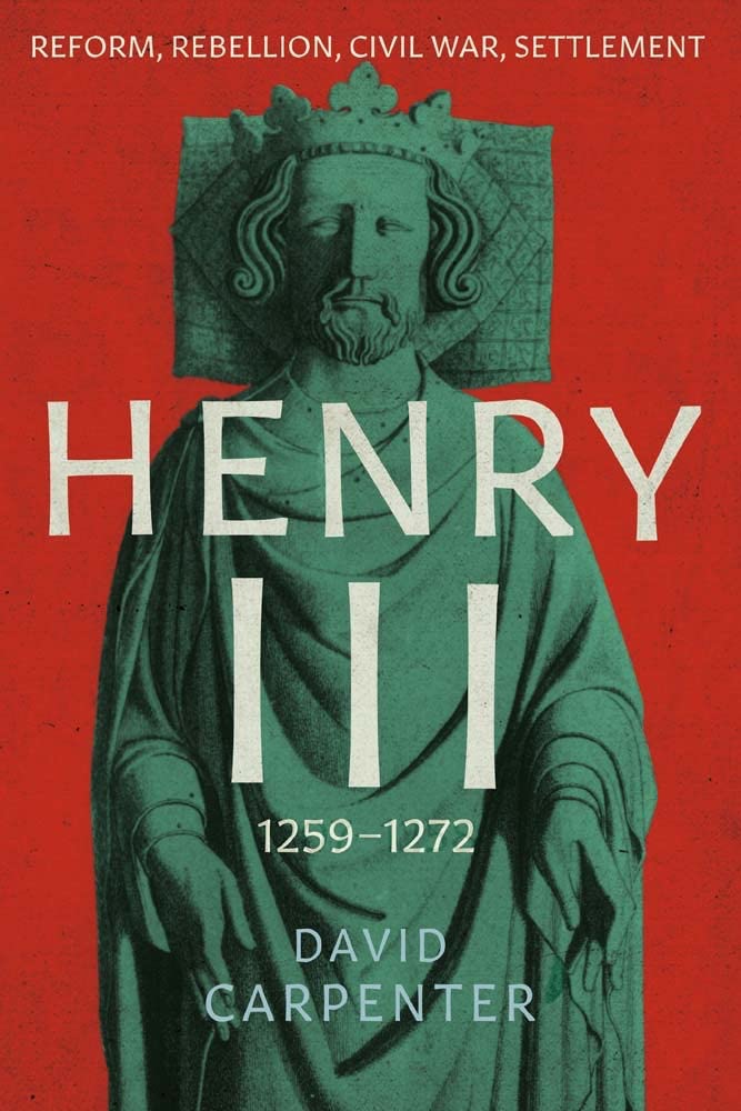 Henry III: Reform, Rebellion, Civil War, Settlement, 1258-1272 (Volume 2)