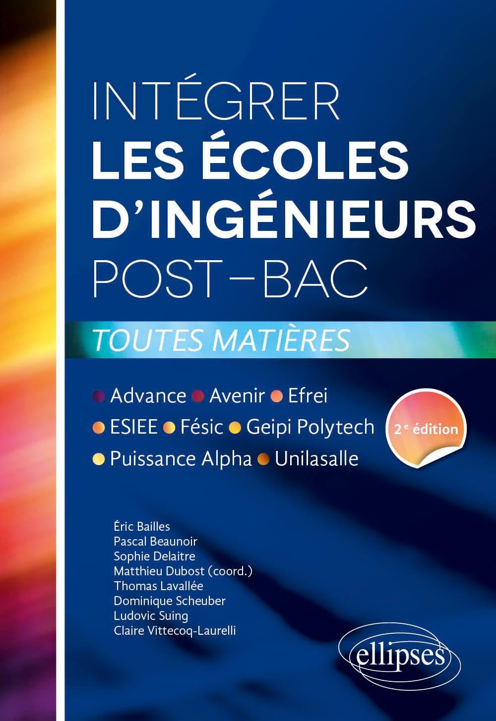 Intégrer les écoles d’ingénieurs post-bac • Avenir, Puissance Alpha, Fésic, Geipi Polytechnique, ESIEE, Advance, Efrei, Unilasalle. 2e édition