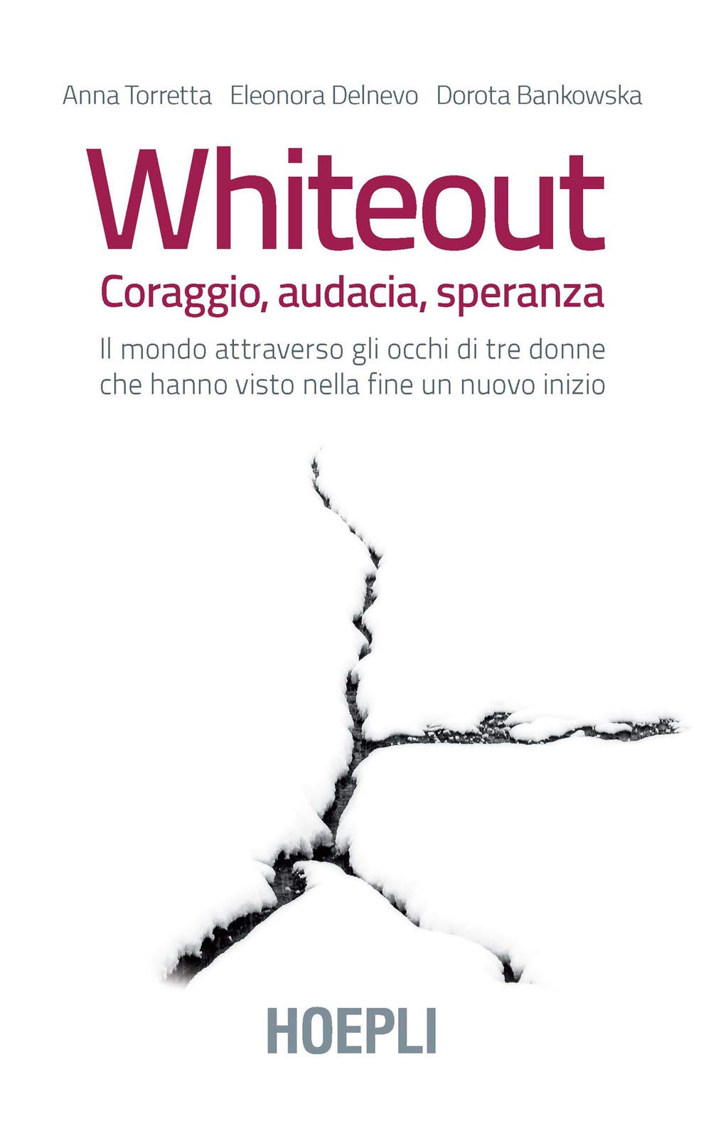 Whiteout. Coraggio, Audacia, Speranza. Il Mondo Attraverso Gli Occhi Di Tre Donne Che Hanno Visto Nella Fine Un Nuovo Inizio - 4