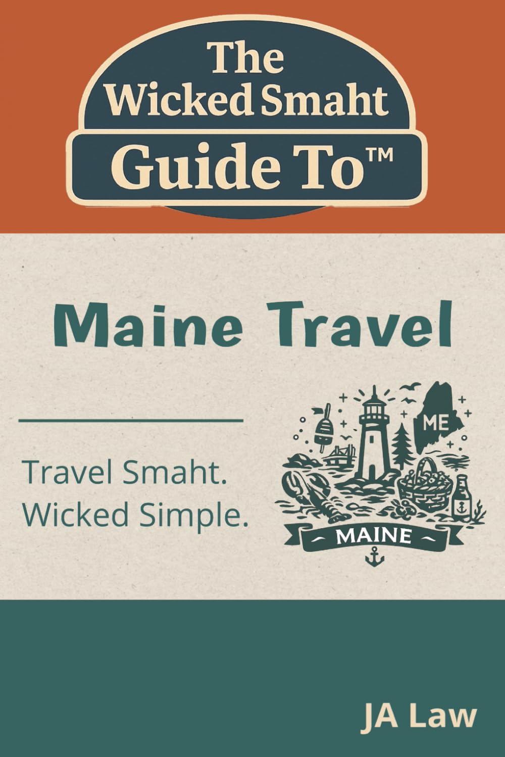 The Wicked Smaht Guide To - Maine Travel: Lobster Shacks, Lighthouse Views, and Coastal Adventures in the Pine Tree State