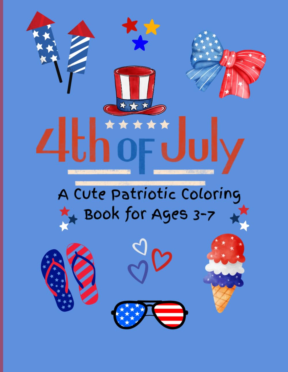Kids Patriotic Coloring Book (Ages 3–7): Celebrate freedom with smiles, sparkles, and star-spangled fun!