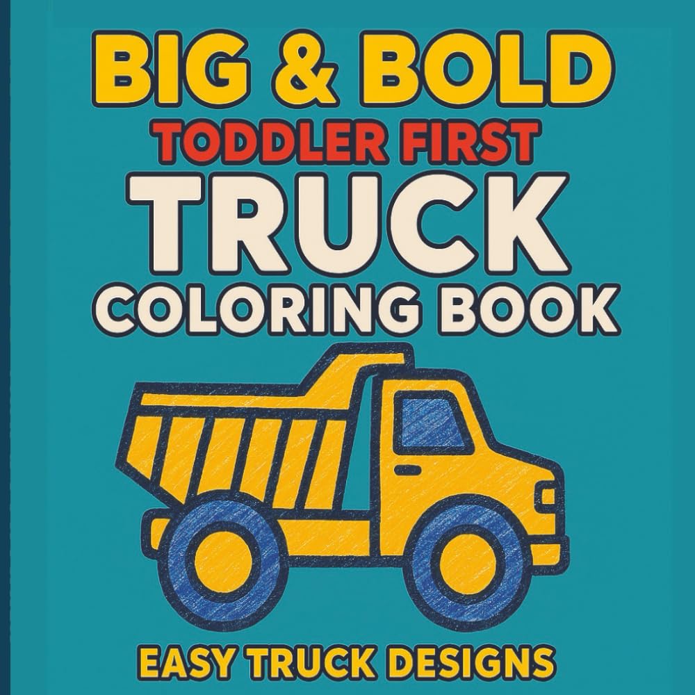 Big & Bold - First Truck Coloring Book: Big Trucks, Simple Shapes, Lots of Fun!