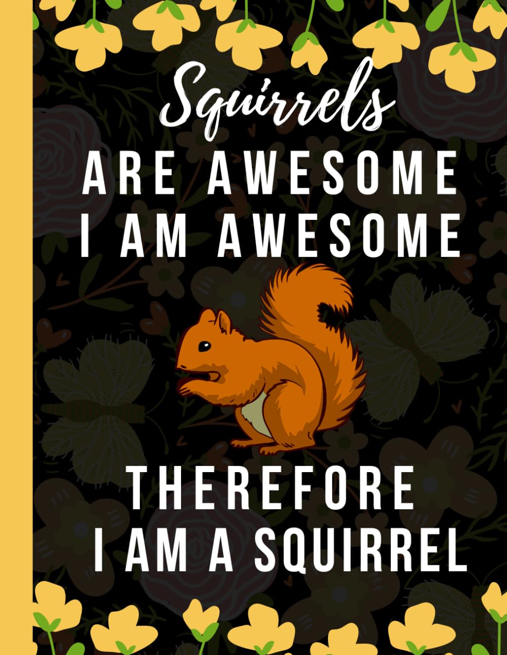 Squirrel Weekly Planner Undated - Squirrels Are Awesome I Am Awesome Therefore I Am A Squirrel: Squirrel Gift For Squirrel Lover Kids, Children's, ... Men & Women Christmas Gag Gift Weekly Planner
