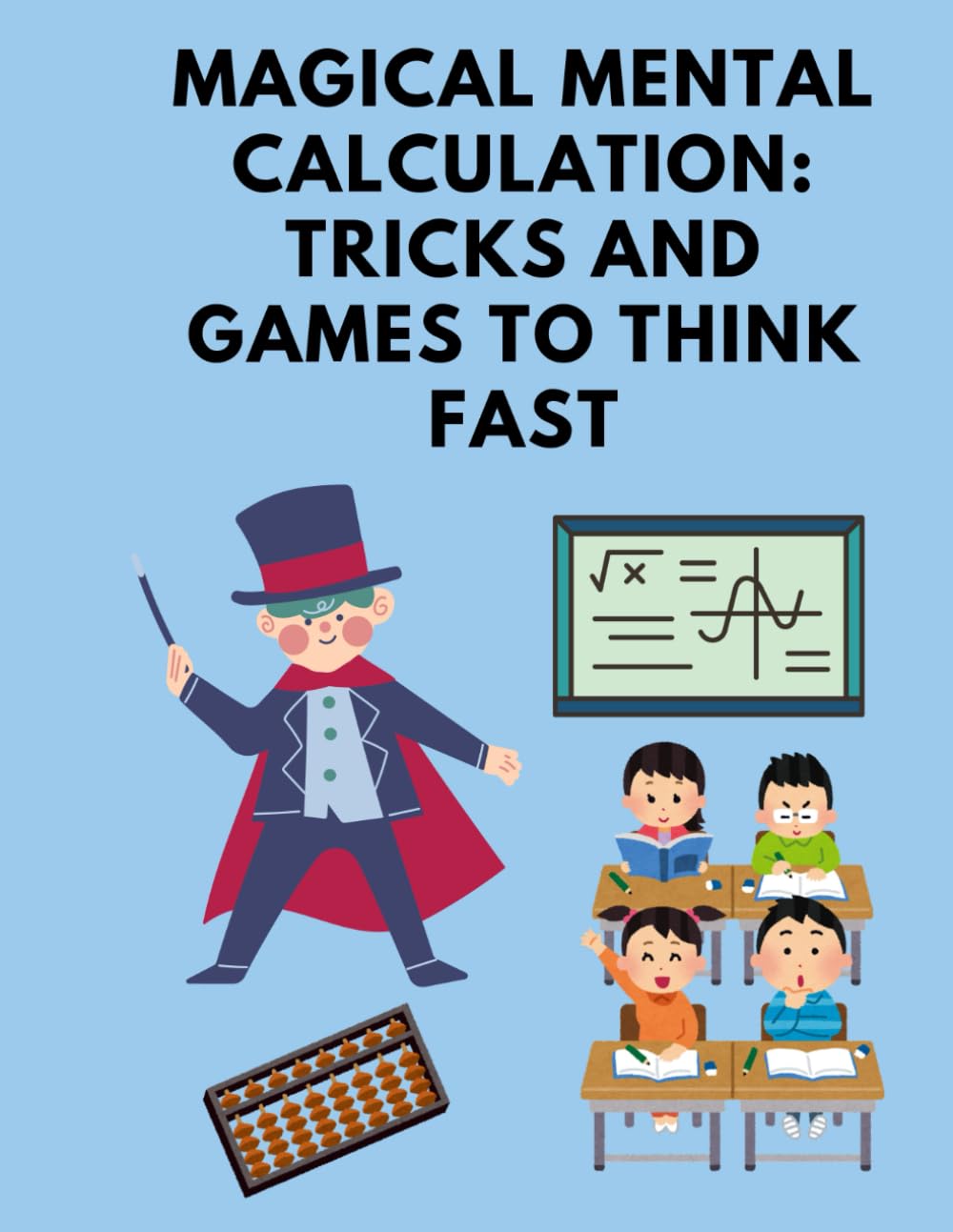 **Magical Mental Calculation: Tricks and Games to Think Fast**