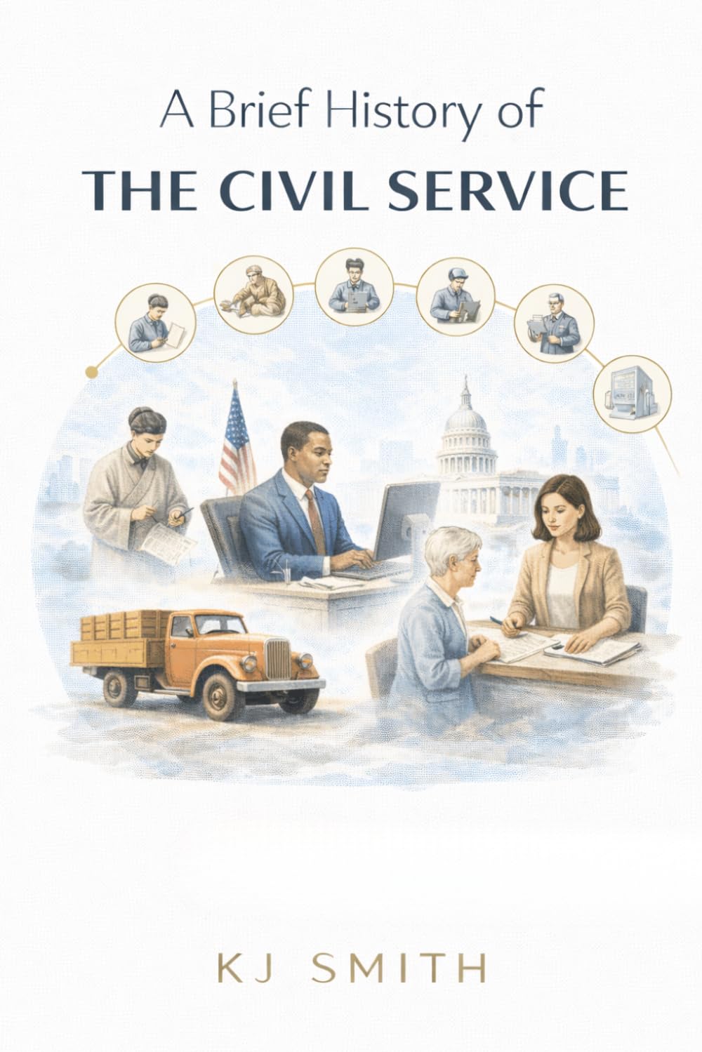 A Brief History of the Civil Service (A Brief History of - Professions & Industries Edition)