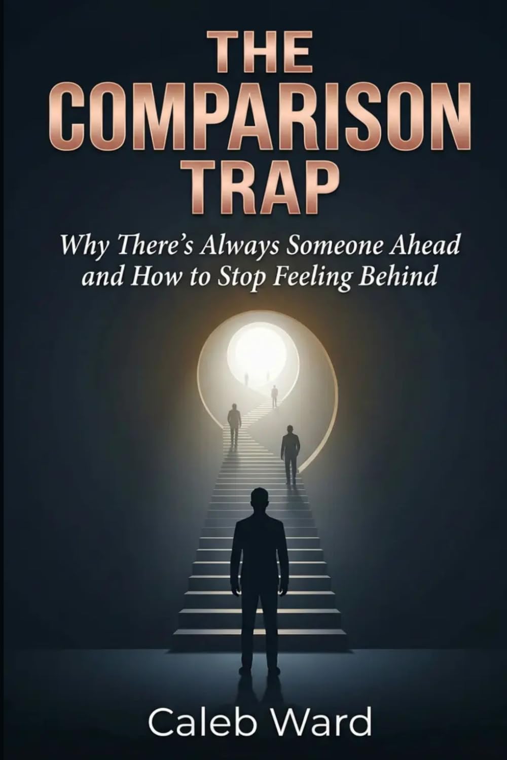 THE COMPARISON TRAP: Why There’s Always Someone Ahead and How to Stop Feeling Behind