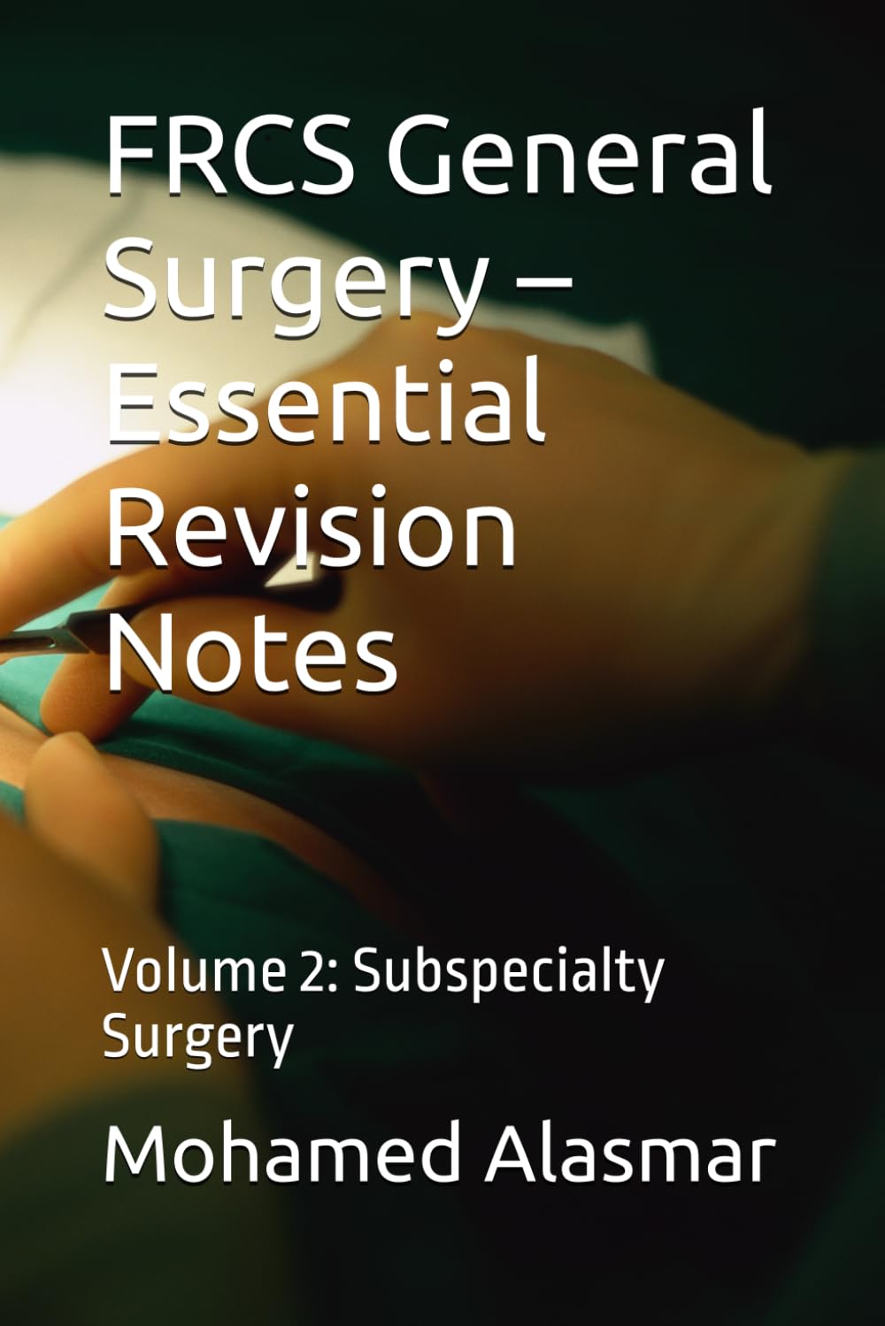 FRCS General Surgery – Essential Revision Notes: Volume 2: Subspecialty Surgery