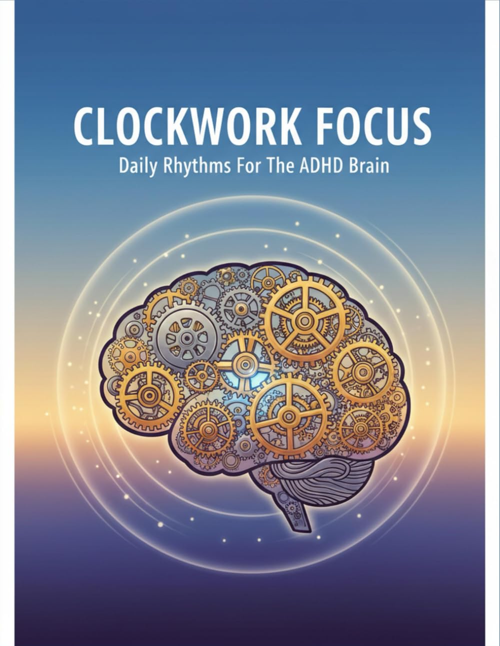 Clockwork Focus: Daily Rhythms For The Adhd Brain