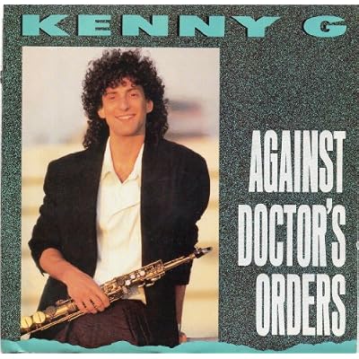 KENNY G Against Doctor's Orders 7" 45