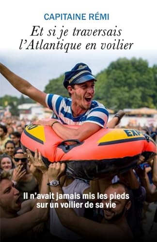 Et si je traversais l'Atlantique en voilier: Les aventures du Capitaine Rémi