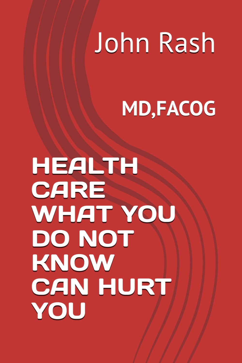 HEALTH CARE WHAT YOU DO NOT KNOW CAN HURT YOU