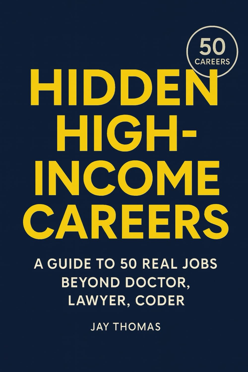 The Other High-Income Jobs: 50 Careers Beyond Doctor, Lawyer, Coder