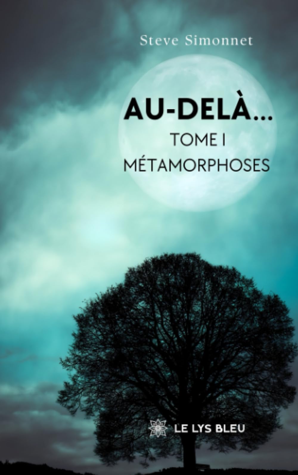 Au-delà...: Tome I: Métamorphoses