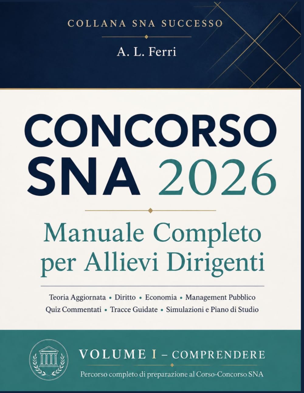 Concorso SNA 2026 Manuale Completo per Allievi Dirigenti: Teoria Aggiornata, Diritto, Economia, Management Pubblico, Quiz Commentati, Tracce Guidate, ... di Studio per Superare Tutte le Prove: 1