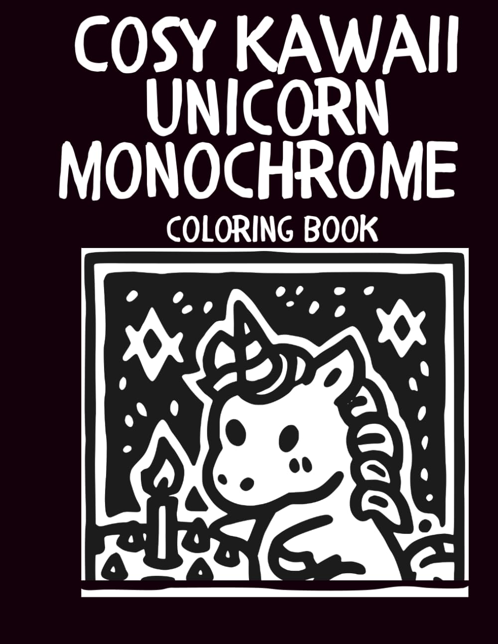 Cosy Kawaii Unicorn Monochrome Coloring Book: Cute and Relaxing Pages with Adorable Unicorns, Cozy Scenes and Stress Relief Designs for Adults and Teens