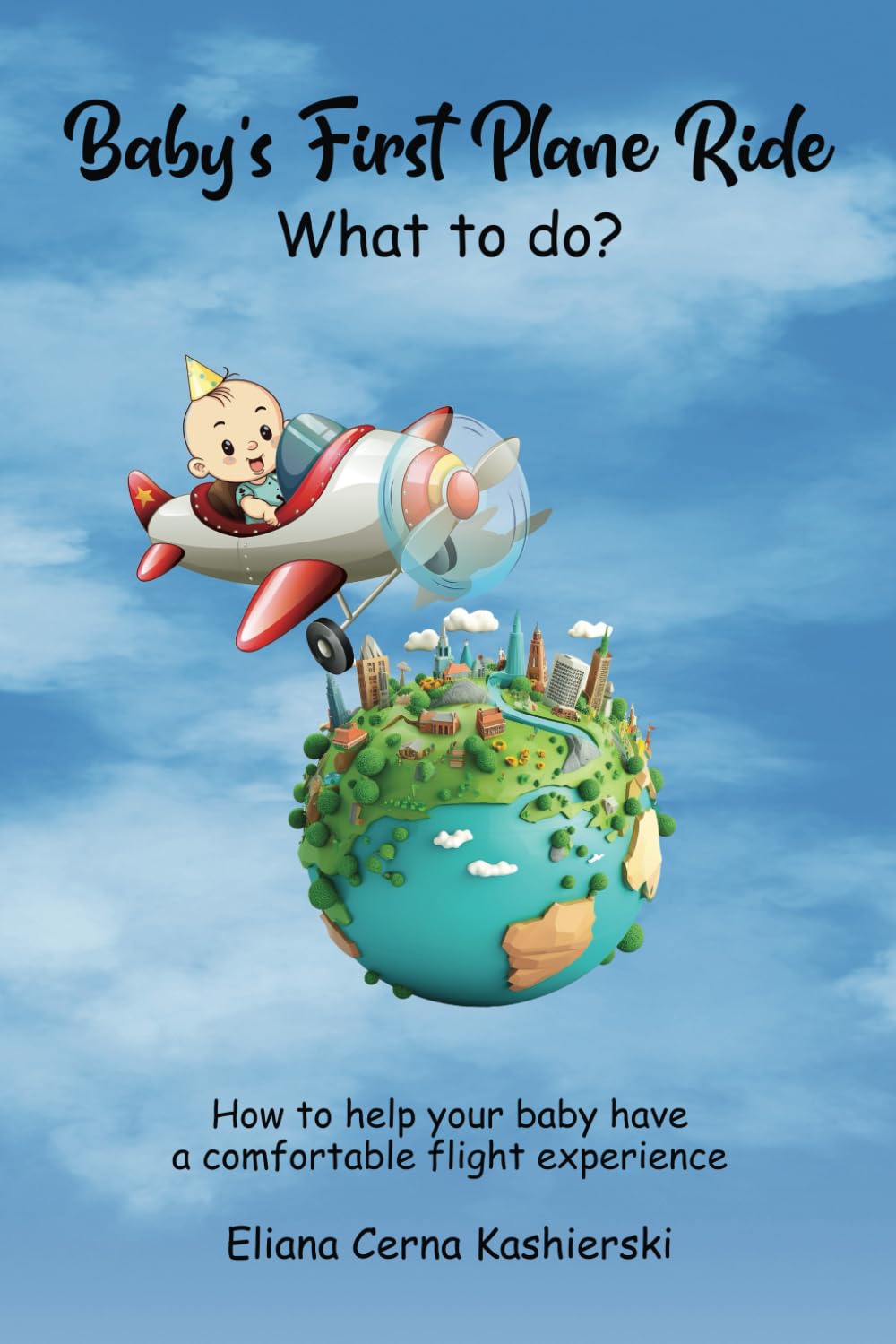 Baby’s First Plane Ride What to do?: How to help your Baby have a Comfortable Flight experience