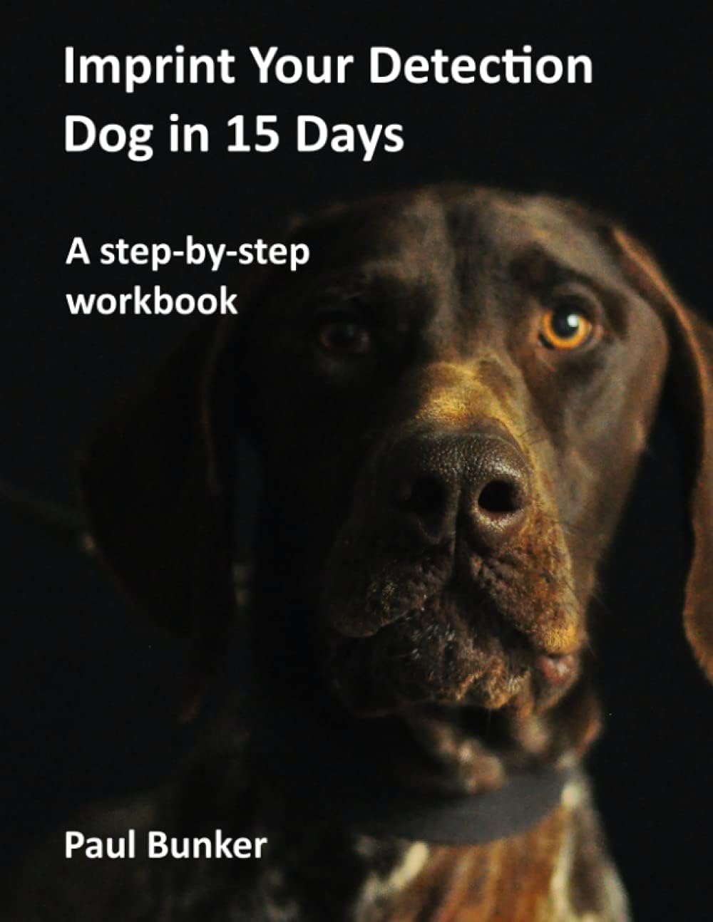 Imprint Your Detection Dog in 15 Days: A step-by-step workbook Paperback – 10 April 2021
