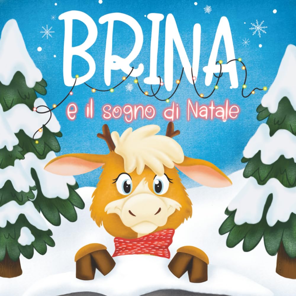 Brina e il Sogno di Natale: La fiaba illustrata della piccola renna che insegna gentilezza e coraggio – con lettera di Babbo Natale da ritagliare (3–8 anni)