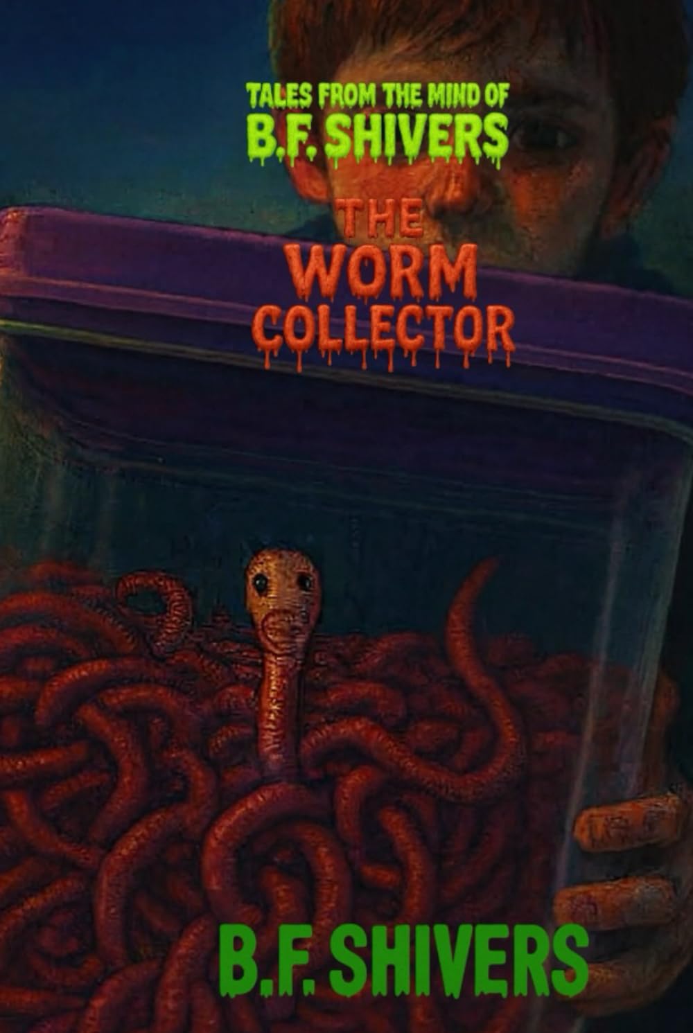 Tales From the Mind of B.F. Shivers The Worm Collector (Tales From The Mind of B.F. Shivers paperbacks)