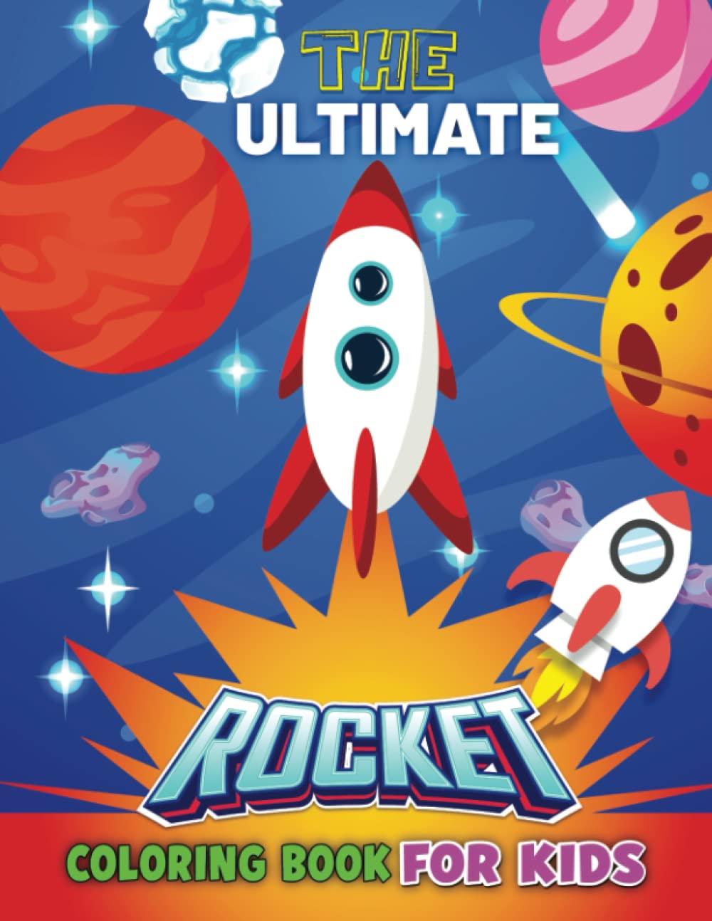 The Ultimate Rocket Coloring Book For Kids: Ultimate Outer Space Coloring Book With Planets, Astronauts, Space Ships, Rockets.50 Pages Of Rocket Ships & Coloring Fun For All Ages!