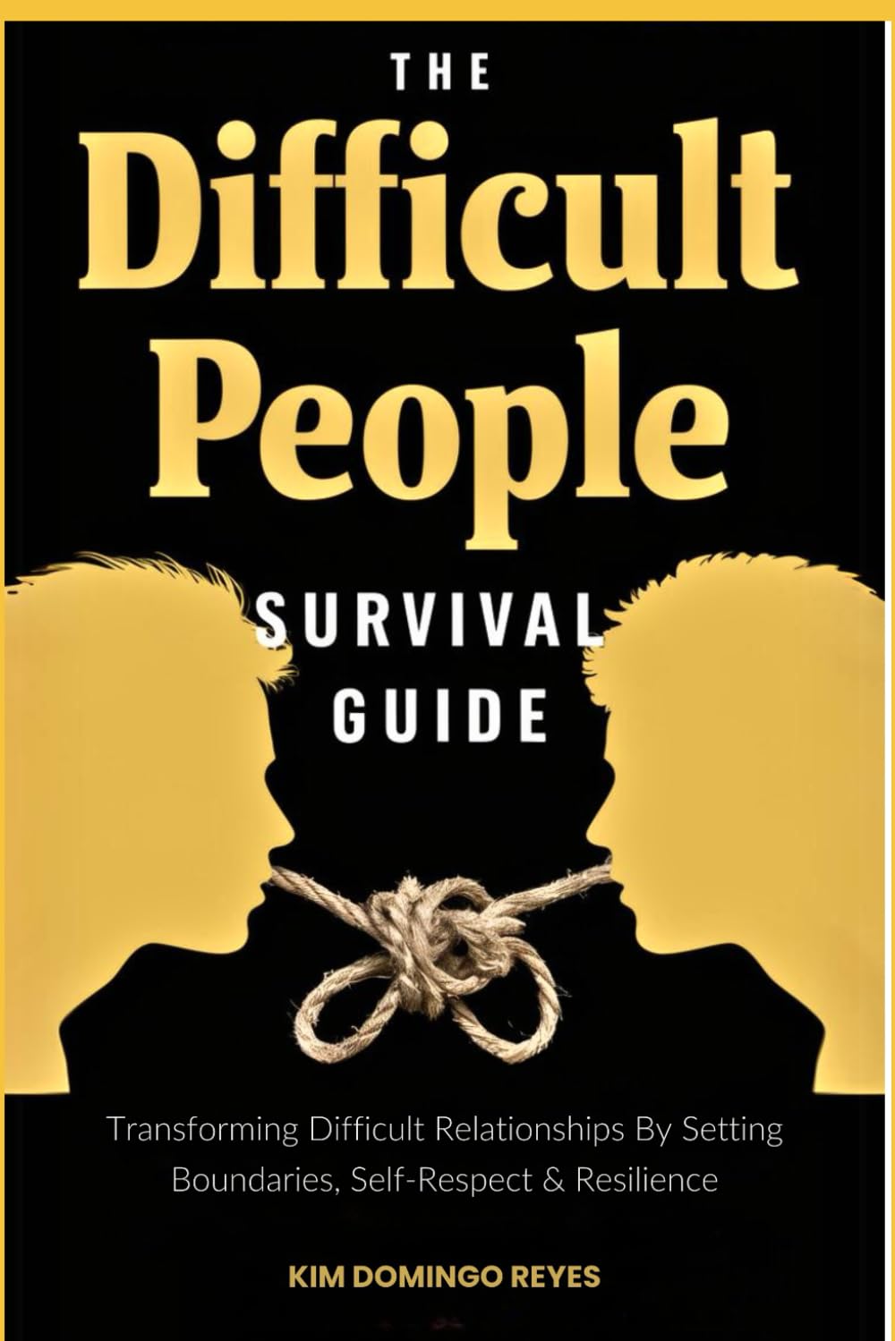 The Difficult People Survival Guide: Transforming Difficult Relationships By Setting Boundaries, Self-Respect & Resilience