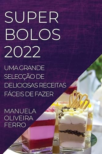 Super Bolos 2022: Uma Grande Selecção de Deliciosas Receitas Fáceis de Fazer