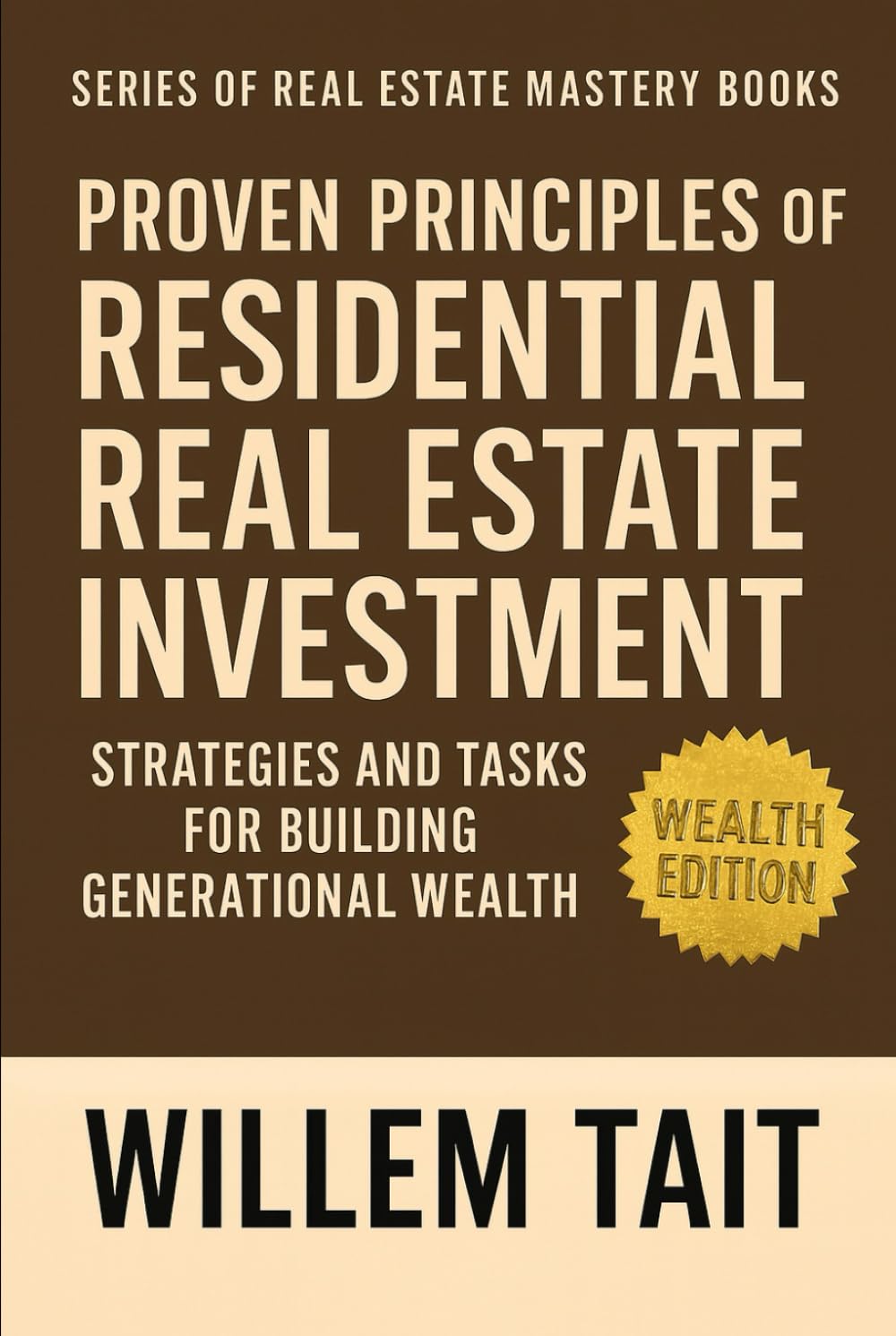 Proven Principles of Residential Real Estate Investment: Strategies and Tasks for Building Generational Wealth (Willem Tait Series of Real Estate Mastery Books)