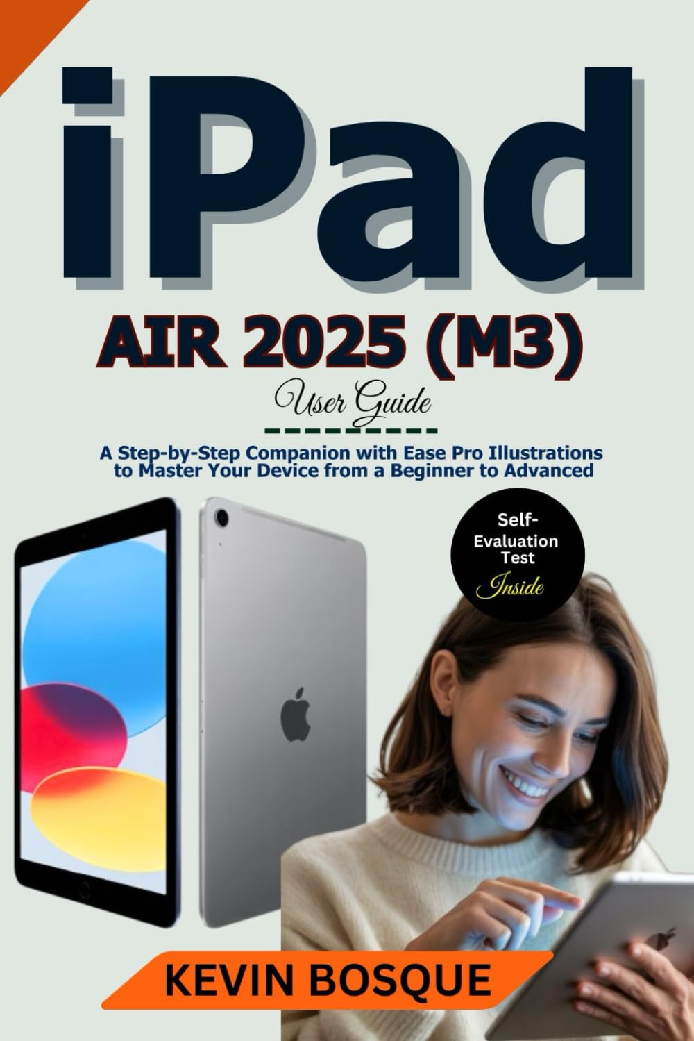 iPad Air 2025 (M3) User Guide: A Step-by-Step Companion with Ease Pro Illustrations to Master Your Device from a Beginner to Advanced