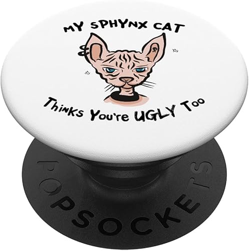 My Sphynx Thinks Youre Ugly Too Funny Hairless Cat Mom Dad PopSockets PopGrip intercambiable