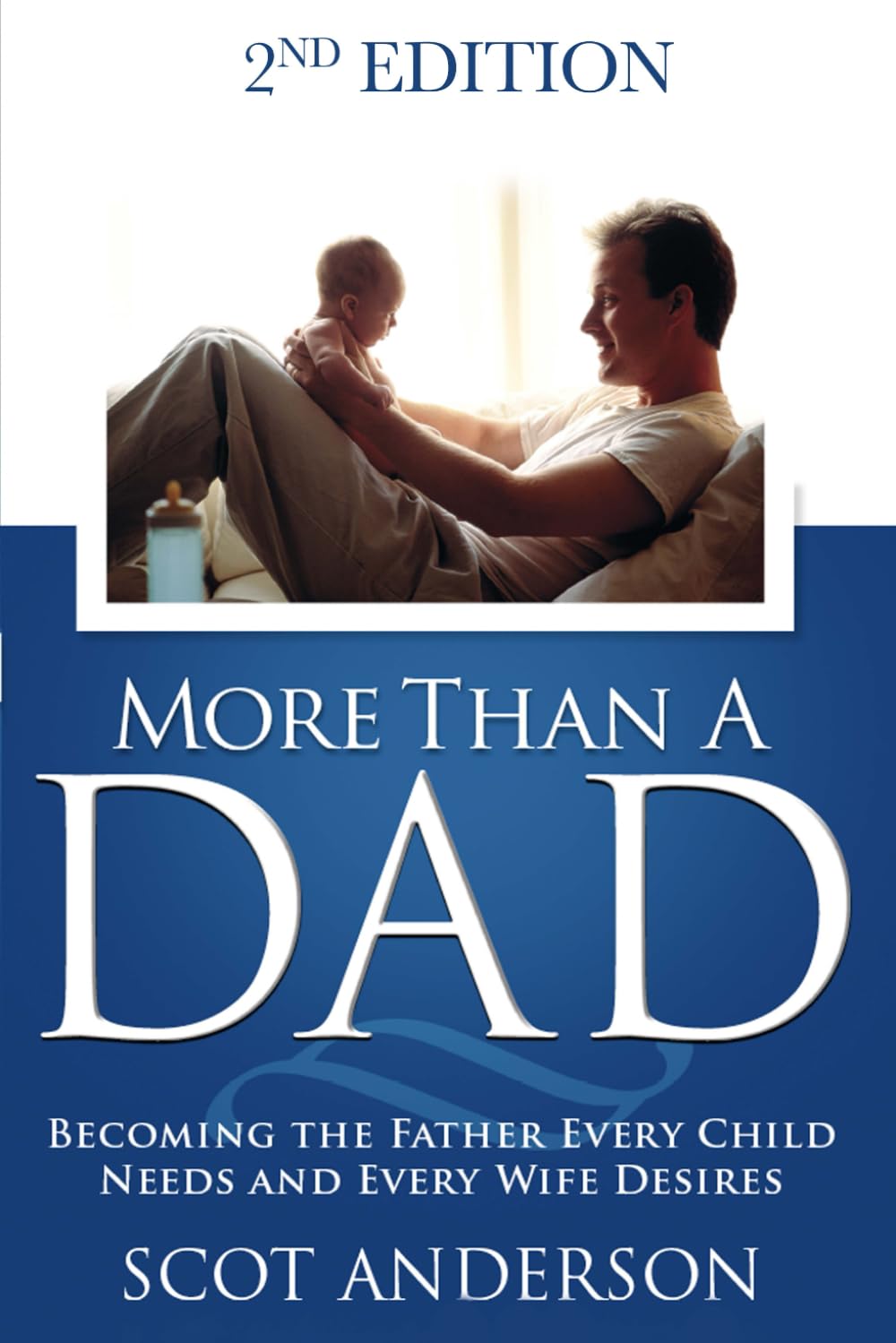 More Than a Dad: Becoming the Father Every Child Needs and Every Wife Desires
