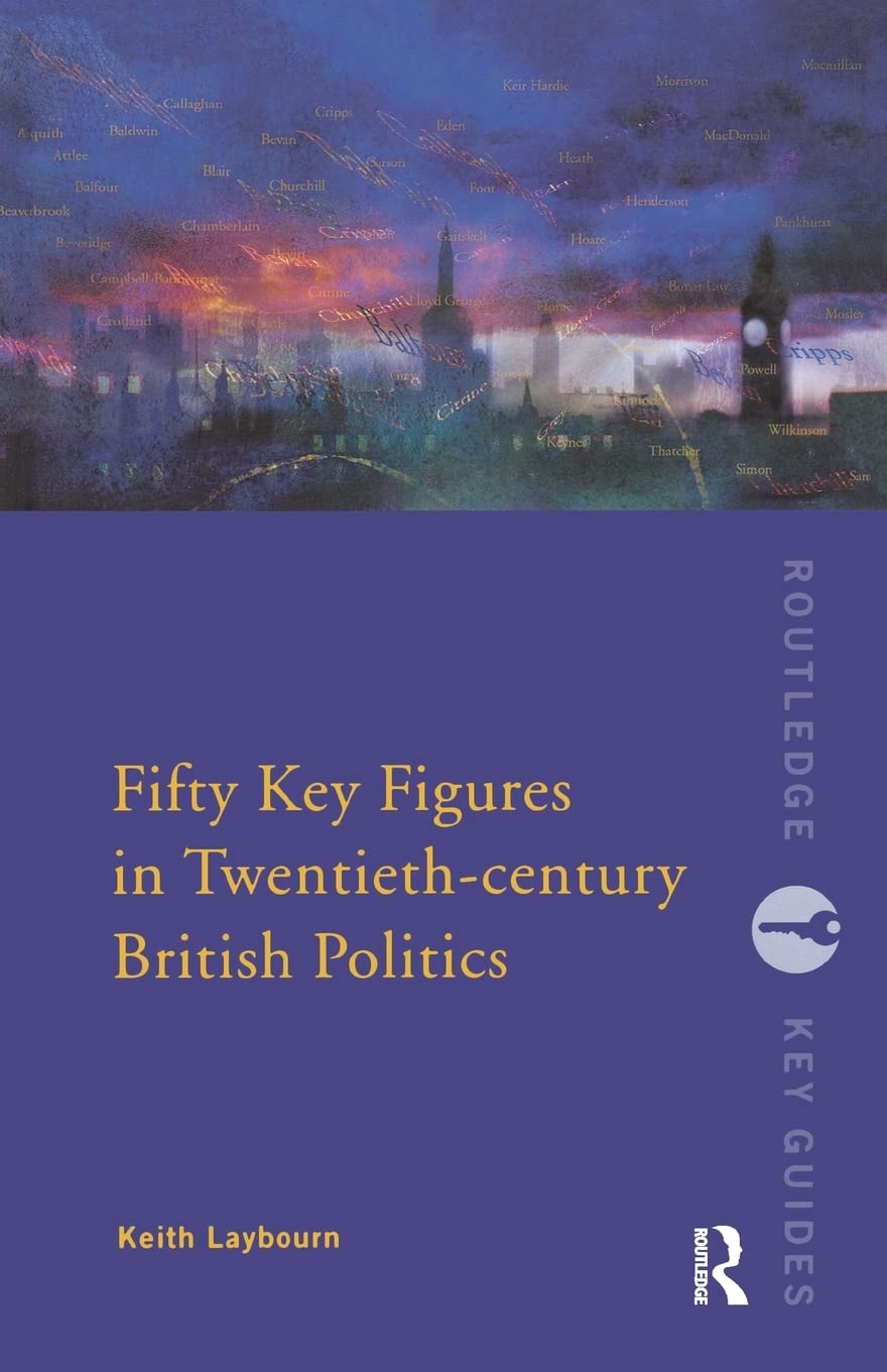 Fifty Key Figures in Twentieth Century British Politics (Routledge Key Guides)