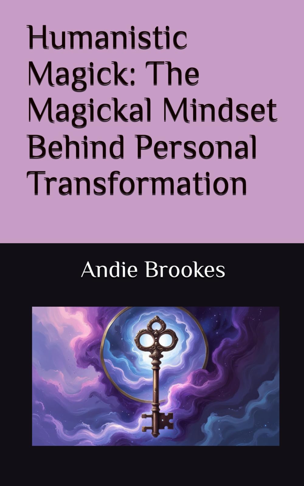 Humanistic Magick: The Magickal Mindset Behind Personal Transformation